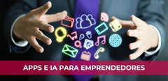 Apps e Inteligencia Artificial que Todo Emprendedor Debería Conocer